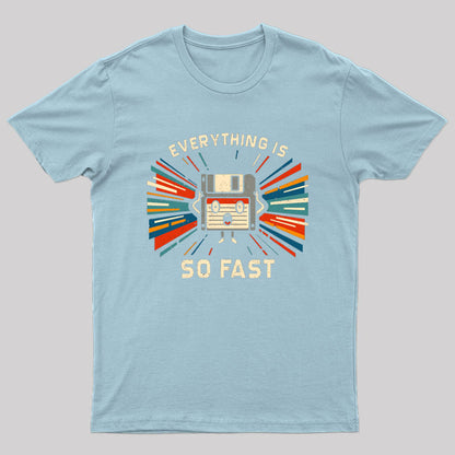 Everything is So Fast T-Shirt