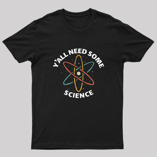 Y'all Need Some Science Geek T-Shirt