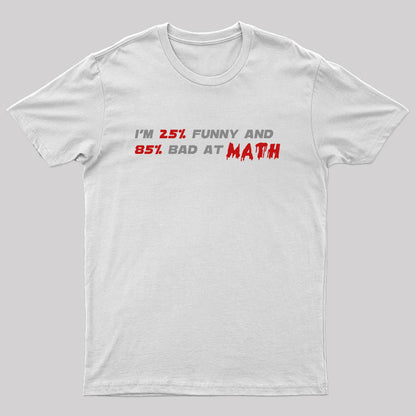 I'm 25% Funny and 85% Bad at Math T-Shirt