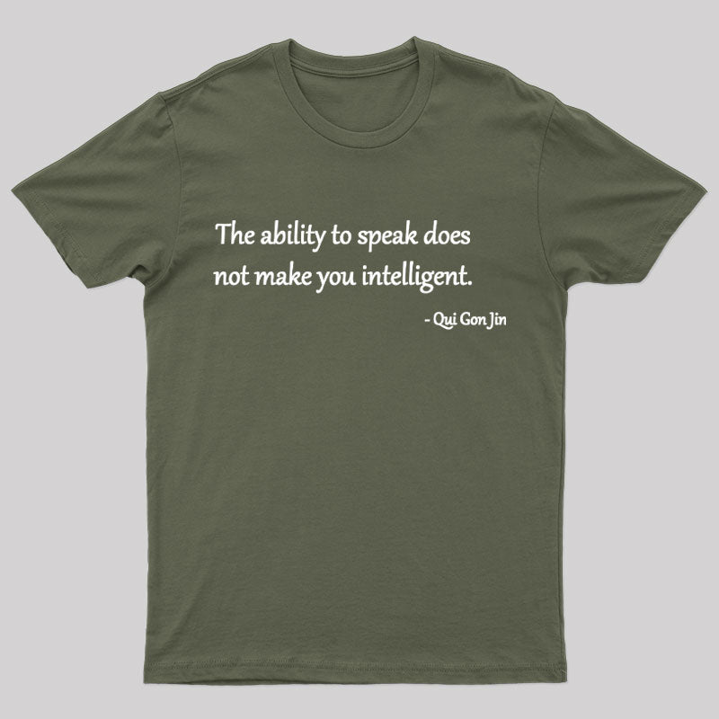 The Ability To Speak Does Not Make You Intelligent Nerd T-Shirt