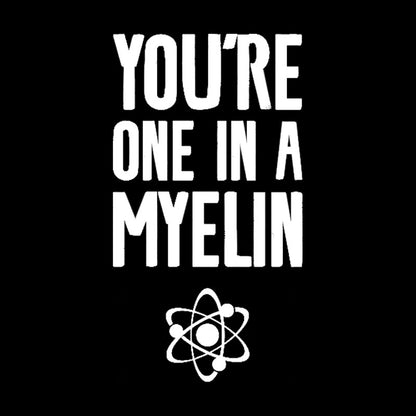 You're One in a Myelin Nerd T-Shirt