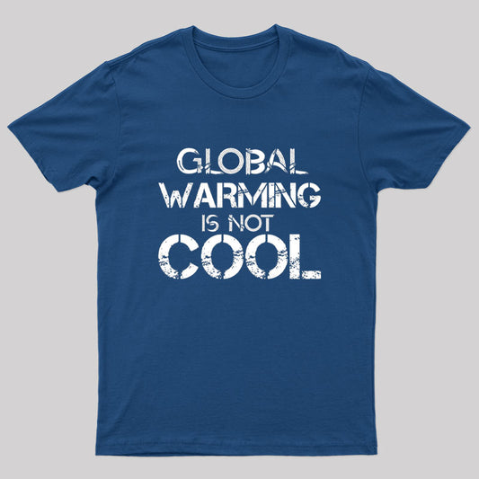 Global Warming Is Not Cool T-Shirt
