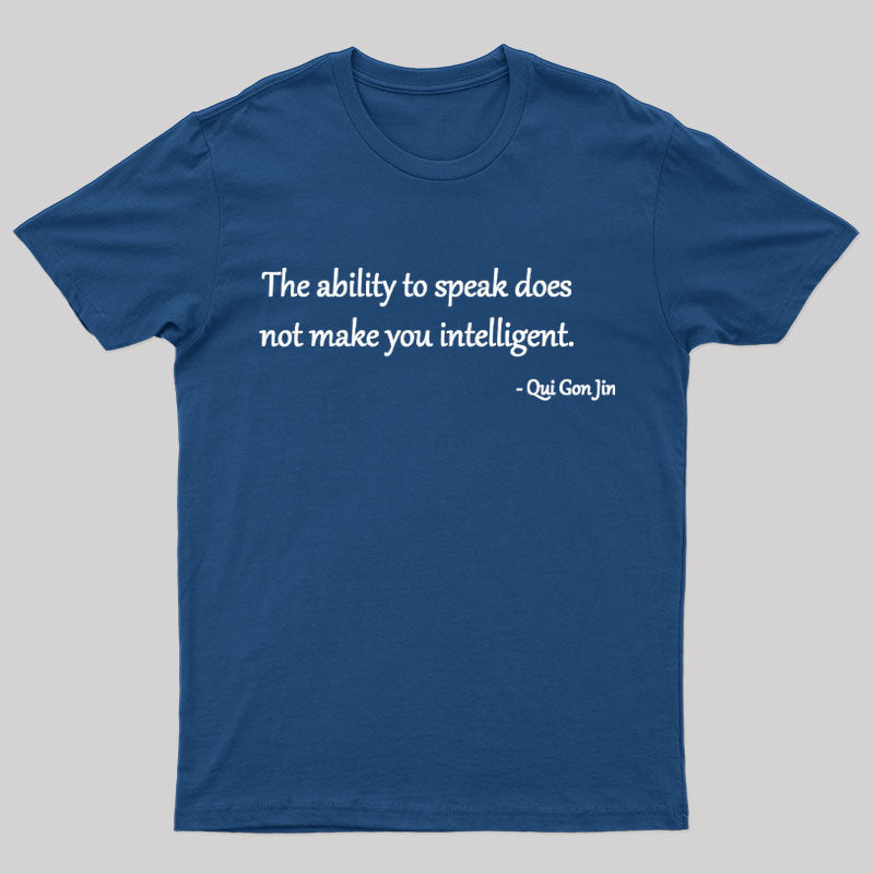 The Ability To Speak Does Not Make You Intelligent Nerd T-Shirt