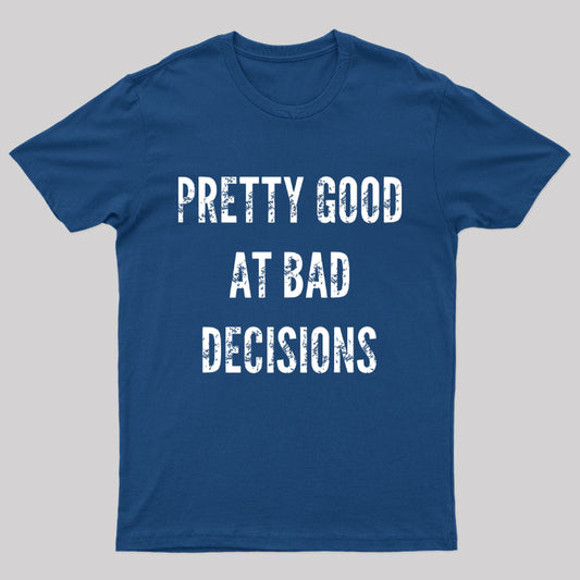 Pretty Good At Bad Decisions Nerd T-Shirt