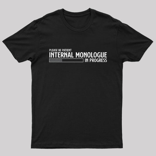 Internal Monologue in Progress Geek T-Shirt