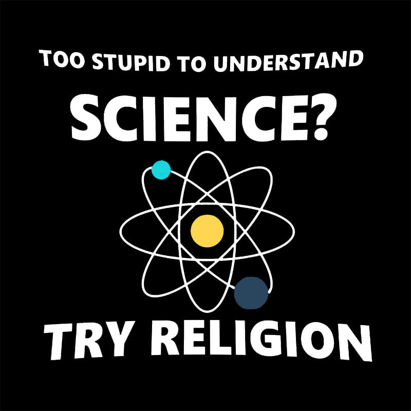 Too Stupid To Understand Science Try Religion Nerd T-Shirt