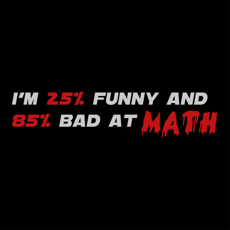 I'm 25% Funny and 85% Bad at Math T-Shirt