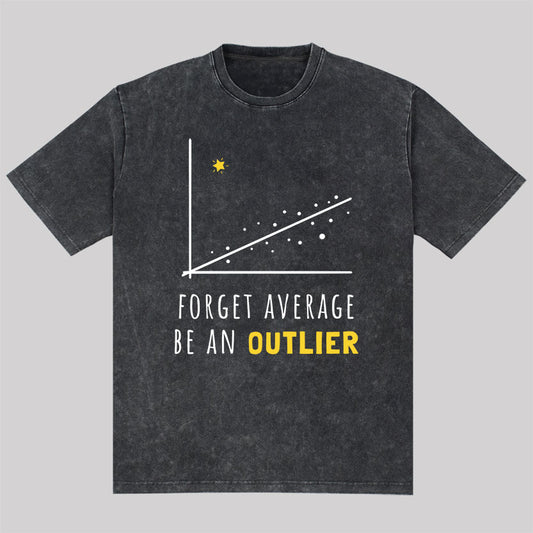 Forget Average Be An Outlier Funny Math Noirty Designs Washed T-Shirt