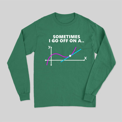Sometimes I go off on a tangent Long Sleeve T-Shirt