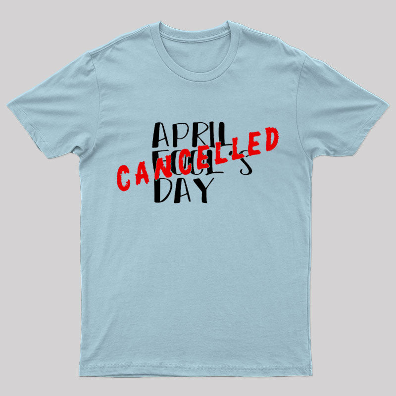 April Fool's Day Cancelled Geek T-Shirt
