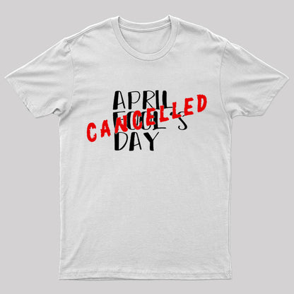 April Fool's Day Cancelled Geek T-Shirt