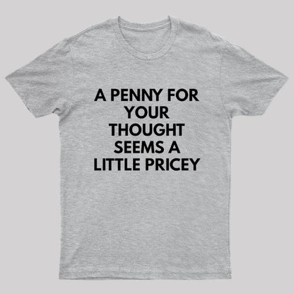 A Penny For Your Thought Seems A little Pricey Nerd T-Shirt