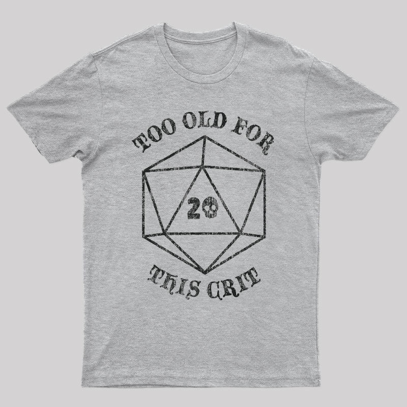Too Old for This Crit T-Shirt