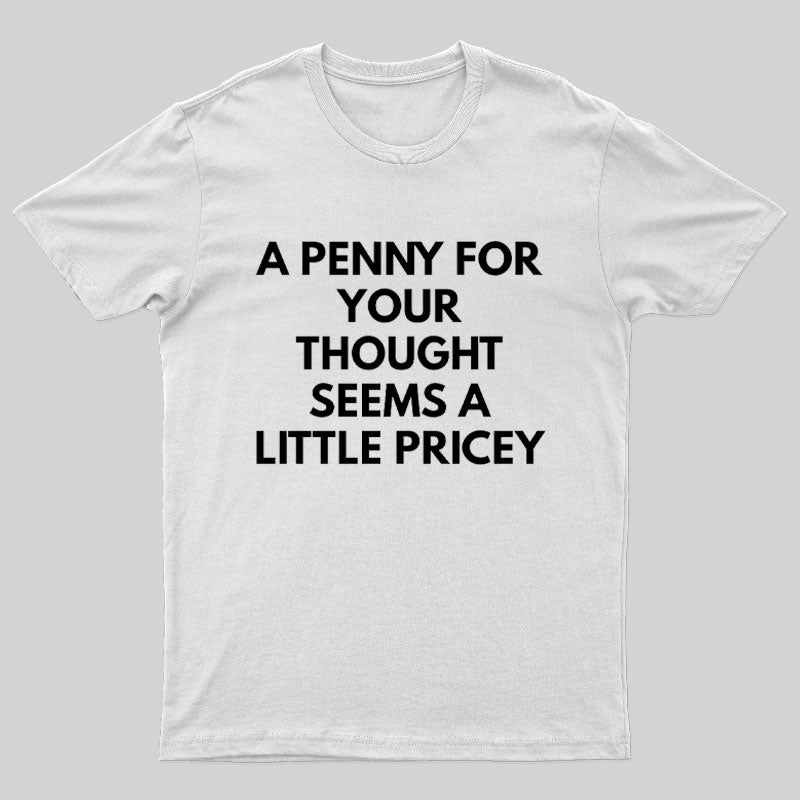 A Penny For Your Thought Seems A little Pricey Nerd T-Shirt