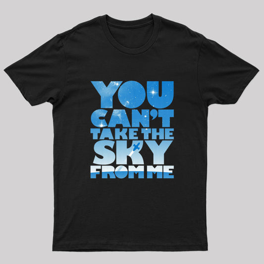 You Can’t Take The Sky T-Shirt