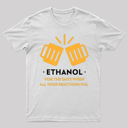 Ethanol, for When All Your Reactions Fail T-Shirt