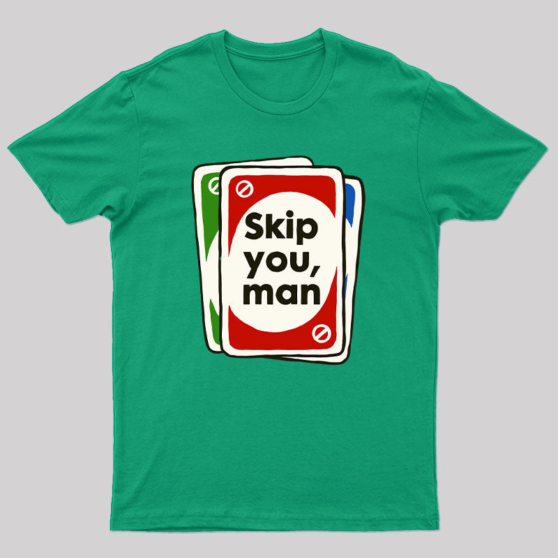 Skip You, Man T-Shirt