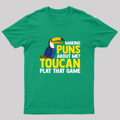 Making Puns About Me? Toucan Play That Game T-Shirt