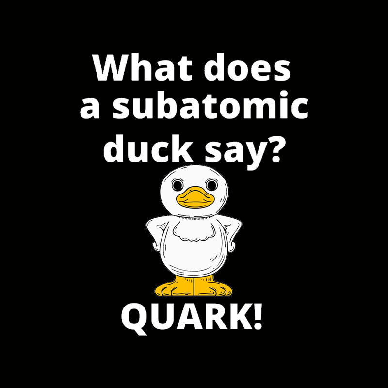 What Does A Subatomic Duck Say Nerd T-Shirt