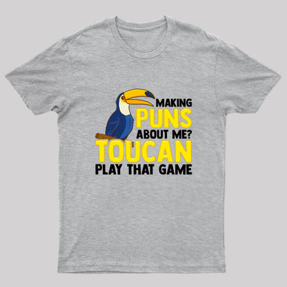 Making Puns About Me? Toucan Play That Game T-Shirt