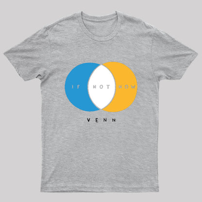If Not Now Venn T-Shirt