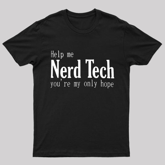 Help Me Nerd Tech You're My Only Hope Geek T-Shirt
