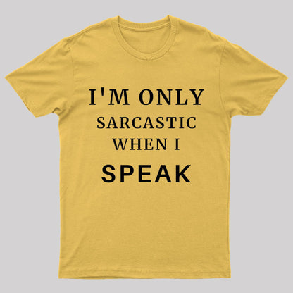 I'm Only Sarcastic When I Speak Geek T-Shirt