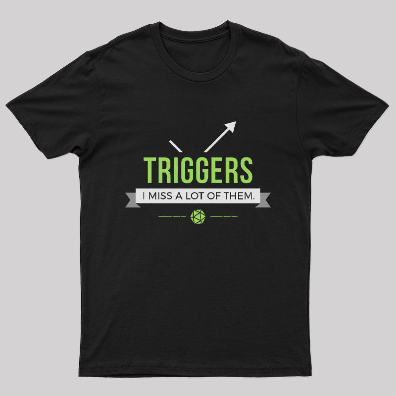 Triggers I Miss a Lot of Them T-Shirt