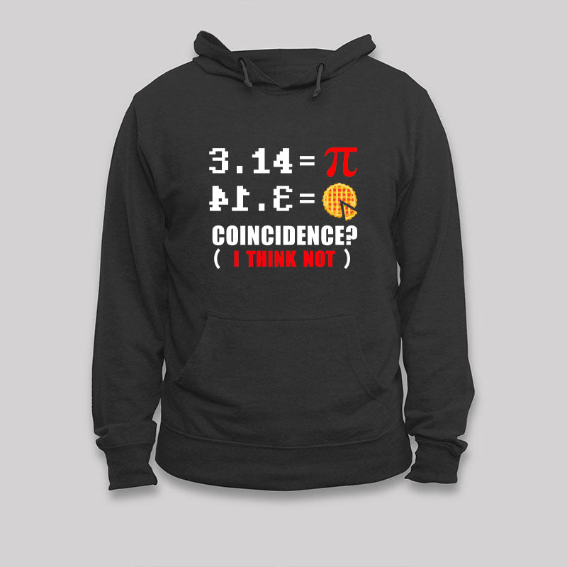 3.14 = Pi Coincidence (I Think Not) Hoodie