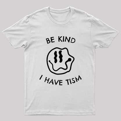 Be Kind I Have Tism Nerd T-Shirt
