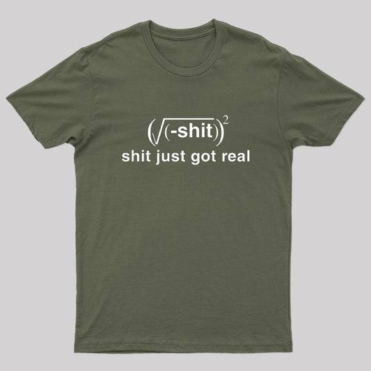 Shit Just Got Real Geek T-Shirt