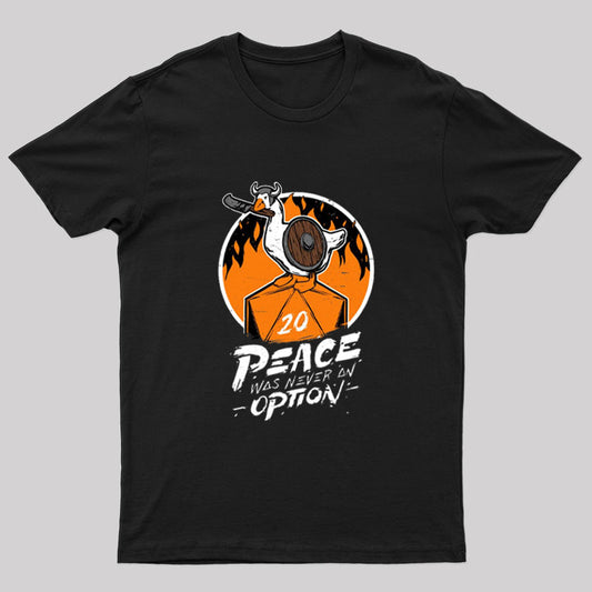 Peace Was Never an Option Geek T-Shirt