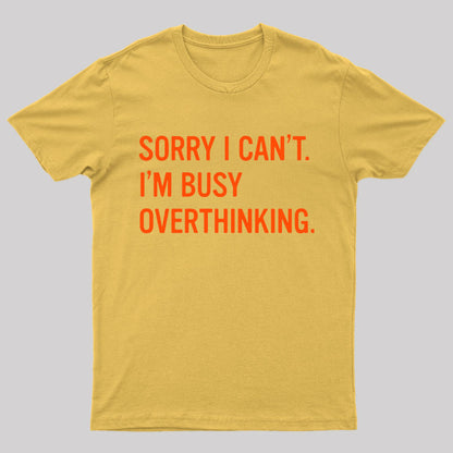 Sorry I Can't I'm Busy Overthinking Nerd T-Shirt