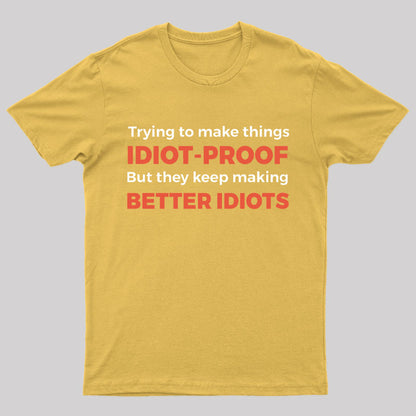They Keep Making Better Idiots Nerd T-Shirt