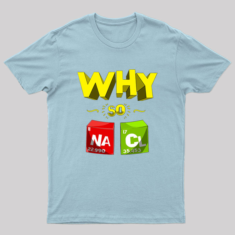 Why So Salty Funny NaCl T-Shirt
