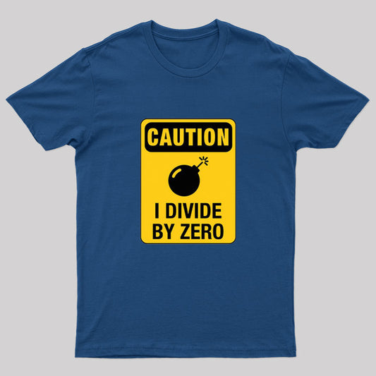Caution I Divide by Zero Geek T-Shirt