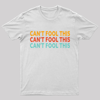 Can't Fool This Geek T-Shirt