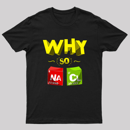 Why So Salty Funny NaCl T-Shirt