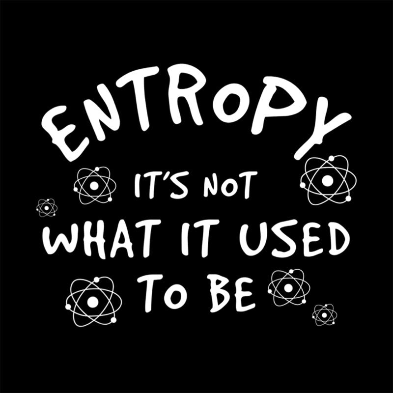 Entropy Its Not What Used To Be T-Shirt