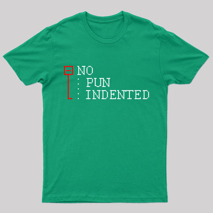 No Pun Indented Geek T-Shirt