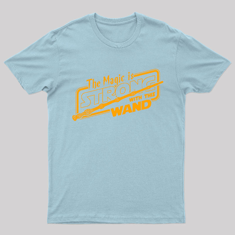 The Magic Is Strong With This Wand Geek T-Shirt
