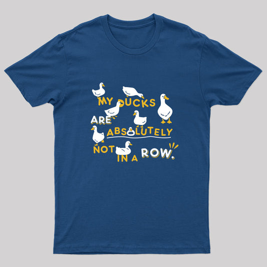 My Ducks Are Absolutely Not in a Row T-Shirt