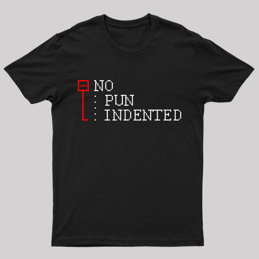 No Pun Indented Geek T-Shirt