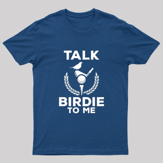 Talk Birdie To Me Geek T-Shirt