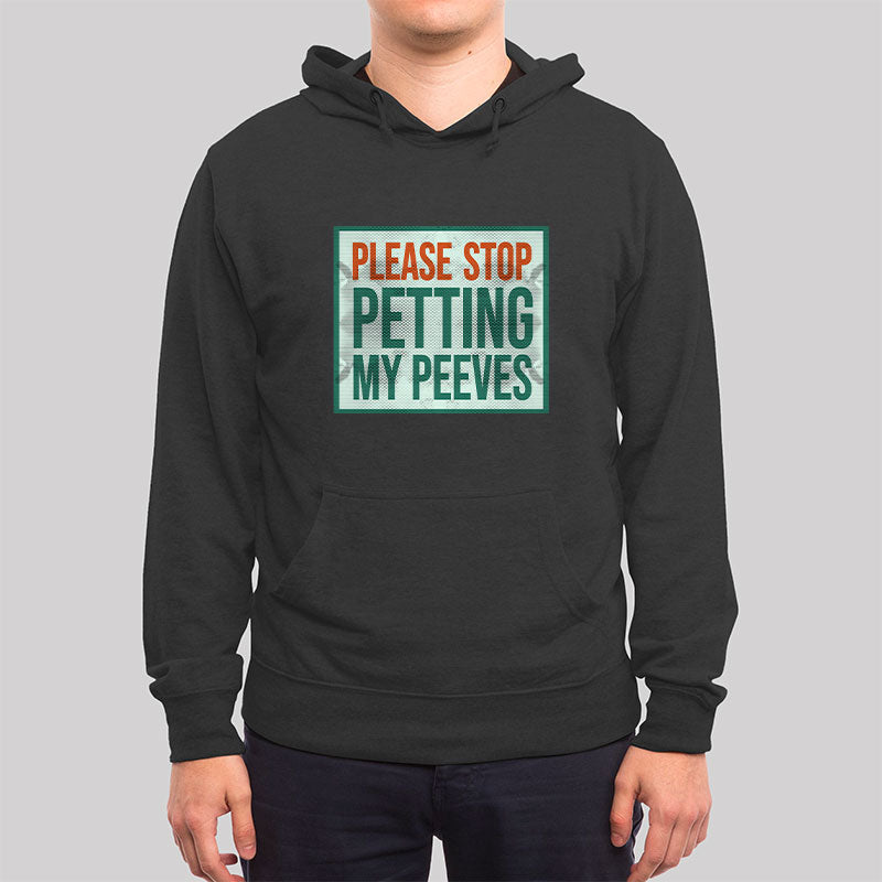 Please Stop Petting My Peeves Hoodie