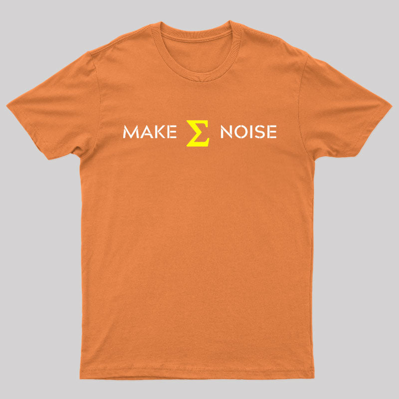 Make Sum Noise Geek T-Shirt