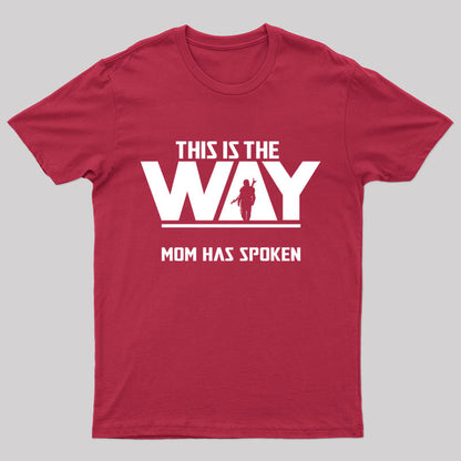 This The Way Mom Has Spoken Geek T-Shirt