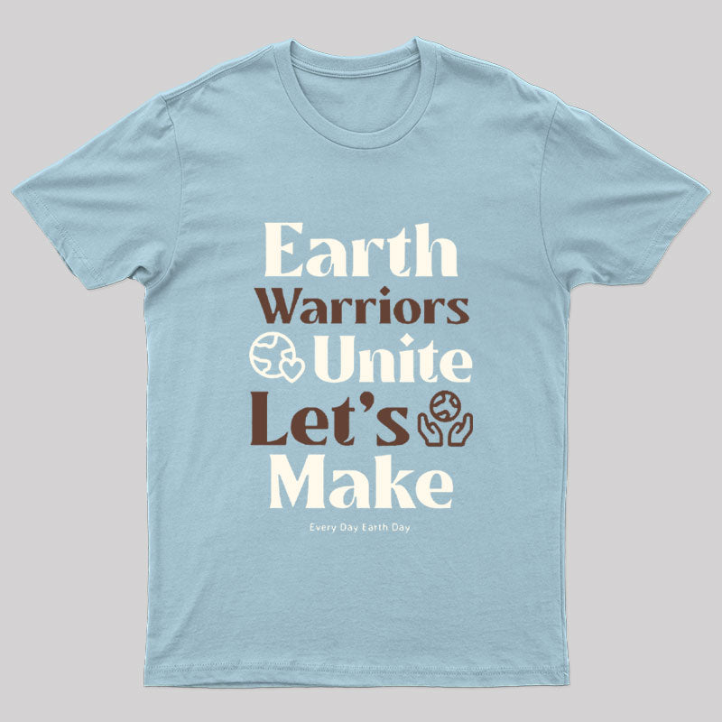 Earth Warriors Unite Let's Make Everyday Earth Day Nerd T-Shirt