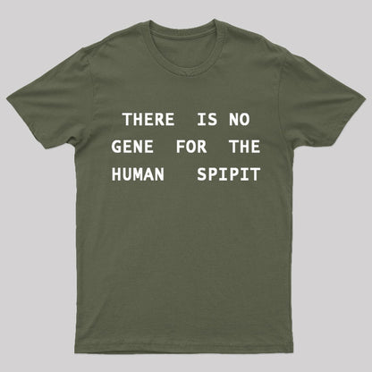 There is No Gene For The Human Spirit Geek T-Shirt