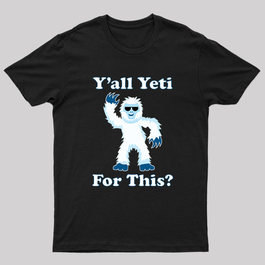 Y'all Yeti For This? T-Shirt